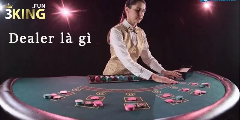 Dealer là gì? - Thuật ngữ đơn giản không phải ai cũng biết 1 Dealer là gì?