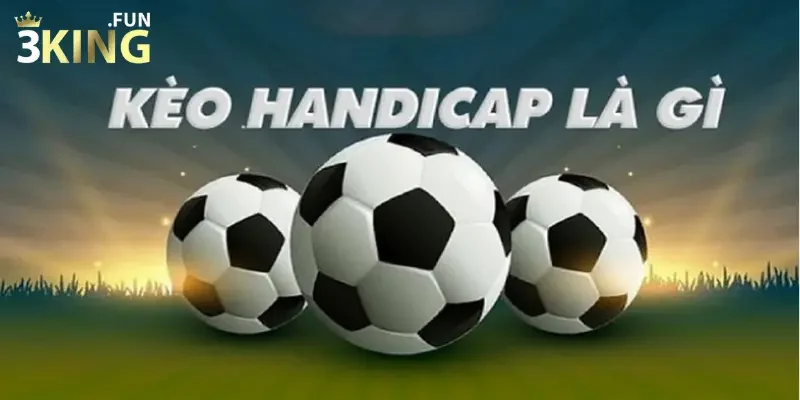 Kèo handicap là gì? Những điểm đặc biệt của kèo handicap 1 Kèo handicap là gì? Đặc điểm nổi bật